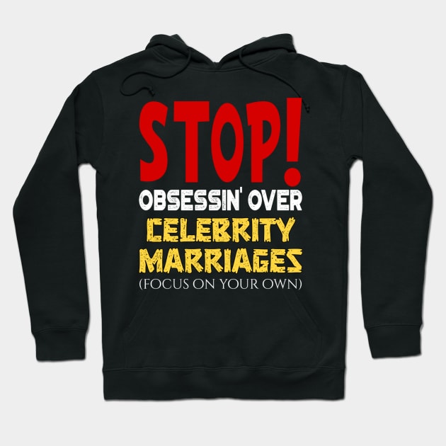 Stop obsessin' Over Celebrity Marriages Focus On Your Own Hoodie by JammyPants